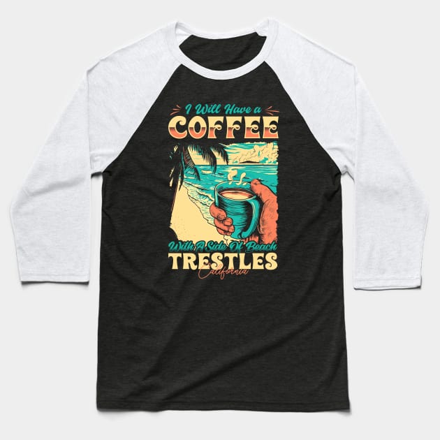 I will Have A Coffee with A side of beach Trestles - San Clemente, California Baseball T-Shirt by T-shirt US